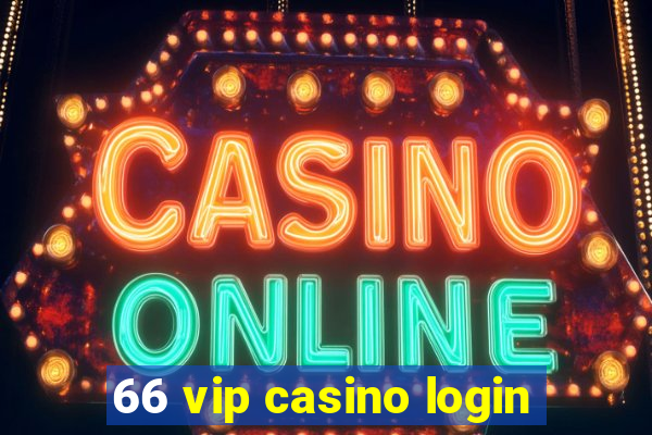 66 vip casino login